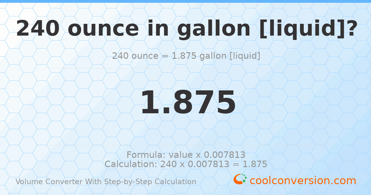 240 ounces = 1.875 gallons [liquid]